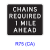 CHAINS REQUIRED (X MILE (X MILES)) AHEAD R75(CA)