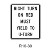 RIGHT TURN ON RED MUST YIELD TO U-TURN R10-30