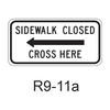 SIDEWALK CLOSED - CROSS HERE R9-11a