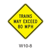 TRAINS MAY EXCEED XX(specify MPH amount) Sign W10-8