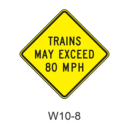 TRAINS MAY EXCEED XX(specify MPH amount) Sign W10-8