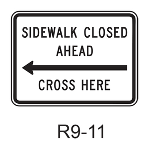 SIDEWALK CLOSED AHEAD - CROSS HERE R9-11
