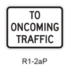 TO ONCOMING TRAFFIC [plaque] R1-2aP
