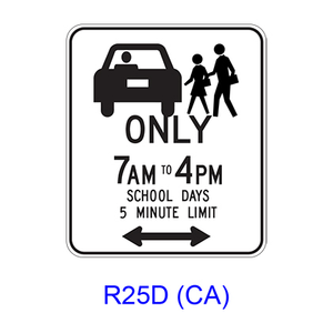 School Passenger Loading ONLY  _AM TO _PM SCHOOL DAYS _
MINUTE LIMIT w/ Double Arrow [symbol] R25D(CA)